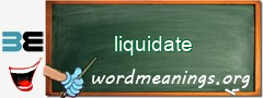 WordMeaning blackboard for liquidate